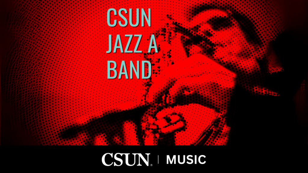 CSUN JAZZ A Band APRIL 30, 7:30 PM, Plaza del Sol