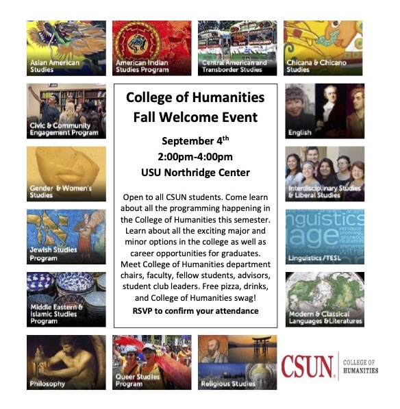 College of Humanities Fall Welcome Event September 4th 2:00pm-4:00pm USU Northridge Center Open to all CSUN students.