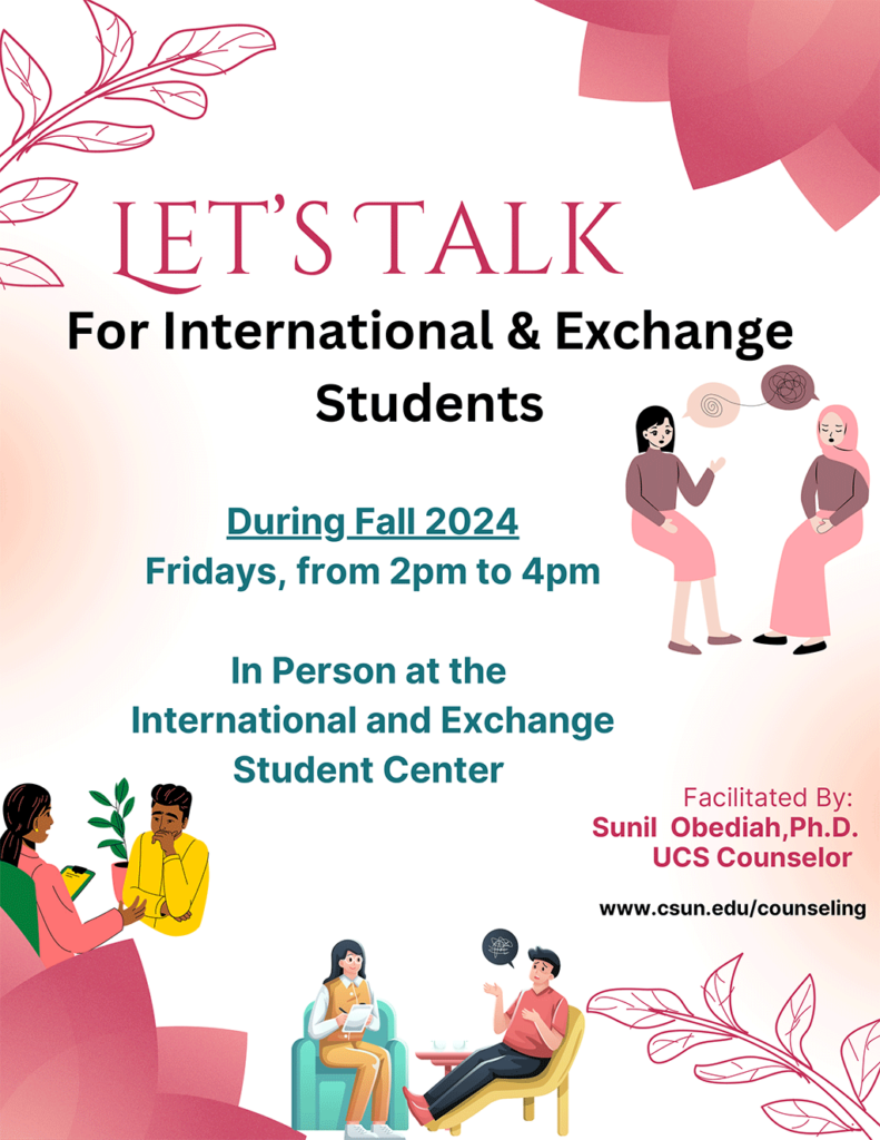 Let's Talk For International & Exchange Students: During Fall 2024; Fridays from 2pm to 4pm - In person at the IESC; Facilitated by Sunil Obediah, Ph.D  UCS Counselor