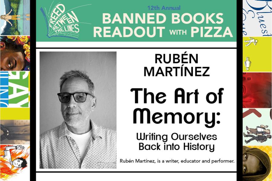 12th Annual Banned Books Readout with Pizza. Rúben Martínez - THe Art of Memory: Writing Ourselves Back into History