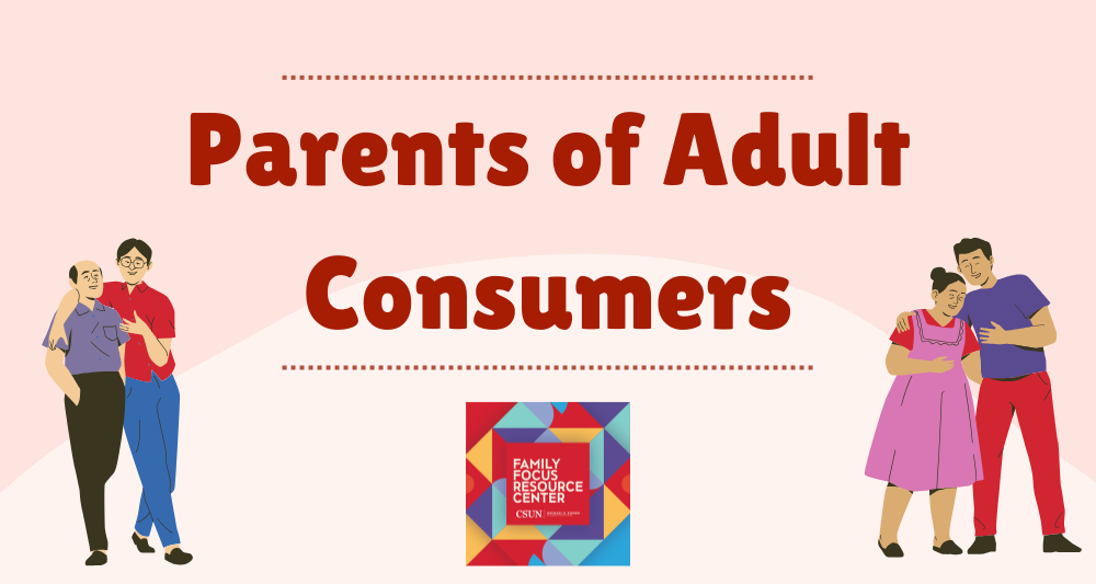 Parents of Adult Consumers. Join us for a support group just for parents and caregivers of adult North Los Angeles County Regional Center consumers. This group meets on the 3rd Wednesday of each month.