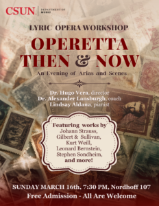 CSUN Opera presents Operetta Then & Now March 16th, 7:30 PM Free Event Shigemi Matsumoto Recital Hall, CSUN