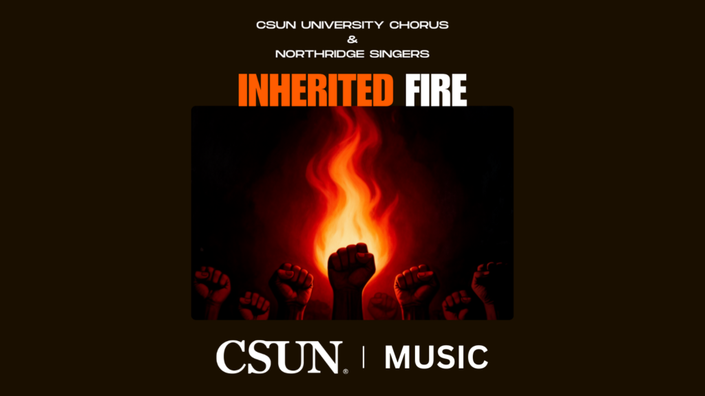 CSUN Choirs April 30 2026 "Inherited Fire"