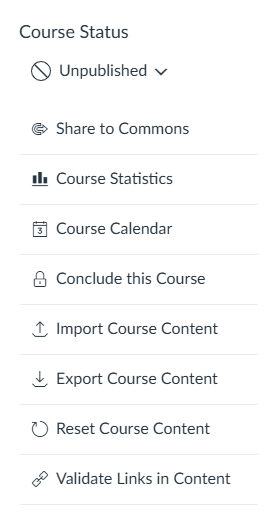 A menu showing course status options including "Unpublished" and options like "Share to Commons" and "Course Statistics."

Conclude this Course

Import Course Content

Export Course Content

Reset Course Content

Validate Links in Content