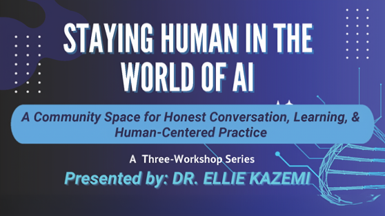 Staying Human in the World of AI: CSBS Workshop Series presented by Ellie Kazemi