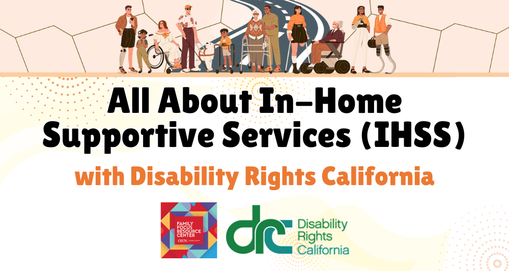 Flyer for an event titled "All About In-Home Supportive Services (IHSS) with Disability Rights California." The top features an illustration of a diverse group of people with various physical disabilities standing together on a pathway. Logos for Family Focus Resource Center and Disability Rights California are at the bottom.