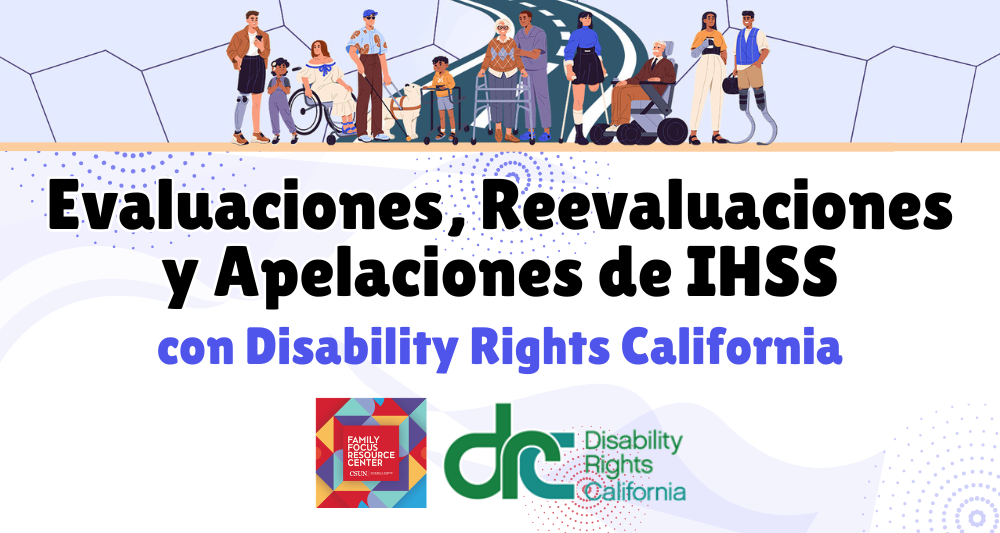 Folleto de "IHSS Assessments, Reassessments, and Appeals with Disability Rights California". La imagen superior muestra un grupo diverso de personas con discapacidades en un camino. Abajo están los logos de Family Focus Resource Center y Disability Rights California.
