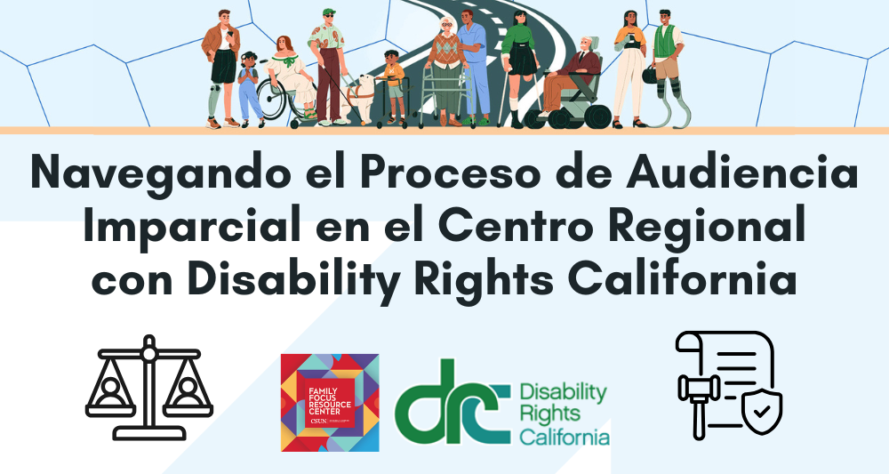 Navegando el Proceso de Audiencia Imparcial en el Centro Regional con Disability Rights California