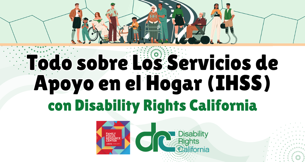 Folleto para un evento titulado "All About In-Home Supportive Services (IHSS) with Disability Rights California". La parte superior muestra una ilustración de un grupo diverso de personas con diferentes discapacidades físicas juntas en un camino. En la parte inferior se encuentran los logotipos de Family Focus Resource Center y Disability Rights California.
