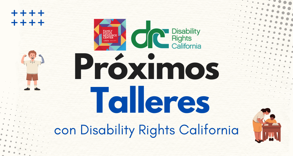 Un banner promocional de talleres que presenta los logotipos del Family Focus Resource Center y Disability Rights California. El gráfico incluye el texto "Próximos Talleres con Disability Rights California" junto a ilustraciones de un niño con un brazo ortopédico flexionando a la izquierda y un adulto ayudando a un niño a estudiar a la derecha.