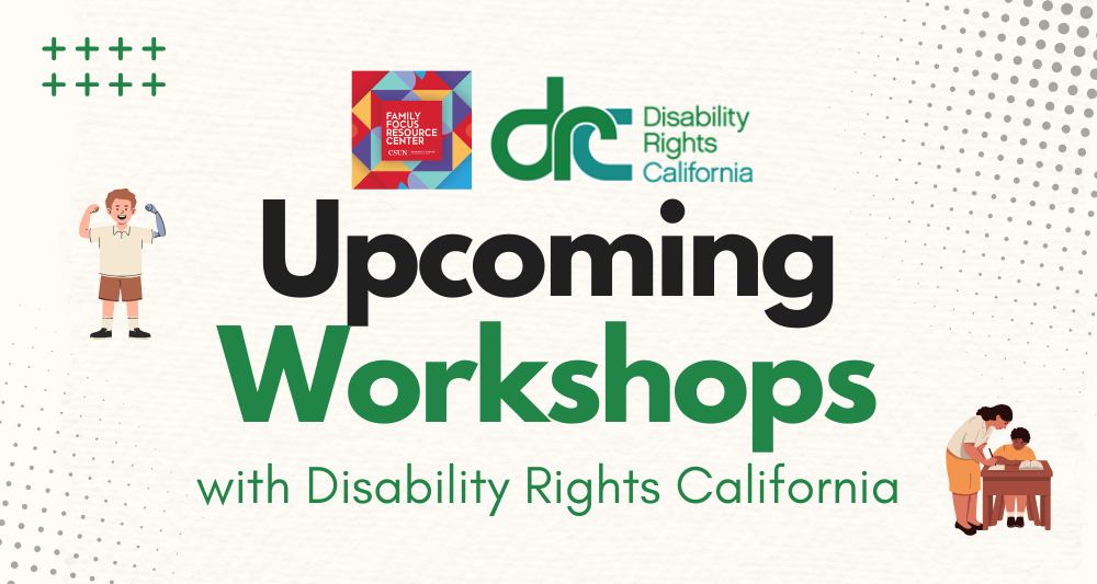 A promotional workshop banner featuring the Family Focus Resource Center and Disability Rights California logos. The graphic includes text reading "Upcoming Workshops with Disability Rights California" alongside illustrations of a boy with a prosthetic arm flexing on the left and an adult helping a child study on the right.