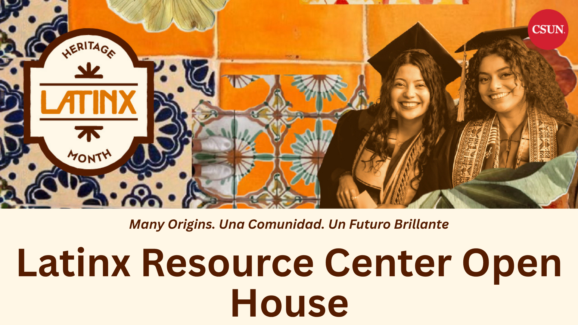 Promotional graphic for the CSUN Latinx Resource Center Open House. The design features a vibrant collage of orange, cream, and blue Mexican-inspired tile patterns. On the left is a “Latinx Heritage Month” emblem. On the right, two smiling graduates in caps and gowns appear alongside tropical leaves, with the red CSUN logo in the upper-right corner. Text across the bottom reads, “Many Origins. Una Comunidad. Un Futuro Brillante” and “Latinx Resource Center Open House.”