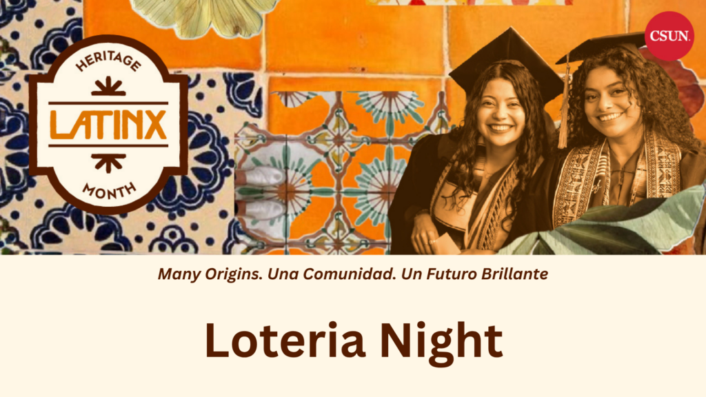 Promotional graphic featuring a vibrant collage of orange, cream, and blue Mexican-inspired tile patterns. A Latinx Heritage Month emblem appears on the left, while two smiling graduates in caps, gowns, and cultural stoles appear on the right alongside the CSUN logo. Below, text reads, “Many Origins. Una Comunidad. Un Futuro Brillante” and “Loteria Night.”