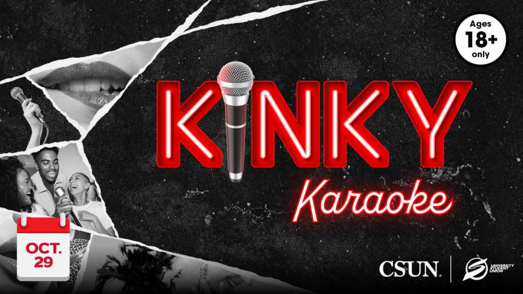 Kinky Karaoke CSUN | University Student Union Ages 18+ only Oct. 29