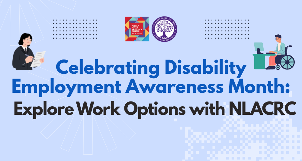 A light blue promotional graphic with the text "Celebrating Disability Employment Awareness Month: Explore Work Options with NLACRC". The top center features logos for the Family Focus Resource Center and the North Los Angeles County Regional Center. There are two illustrations: on the left, a person in a dark suit holding a document and pen, and on the right, a person in a wheelchair working at a desk with a computer.