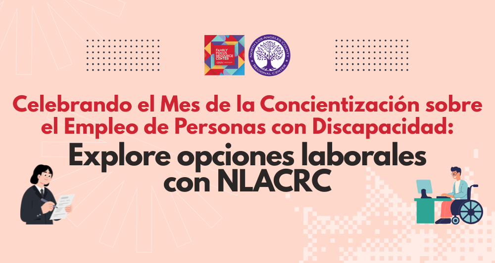 A light pink promotional graphic with the text "Celebrando el Mes de la Concientización sobre el Empleo de Personas con Discapacidad: Explore opciones laborales con NLACRC". The top center features logos for the Family Focus Resource Center and the North Los Angeles County Regional Center. There are two illustrations: on the left, a person in a dark suit holding a document and pen, and on the right, a person in a wheelchair working at a desk with a computer.