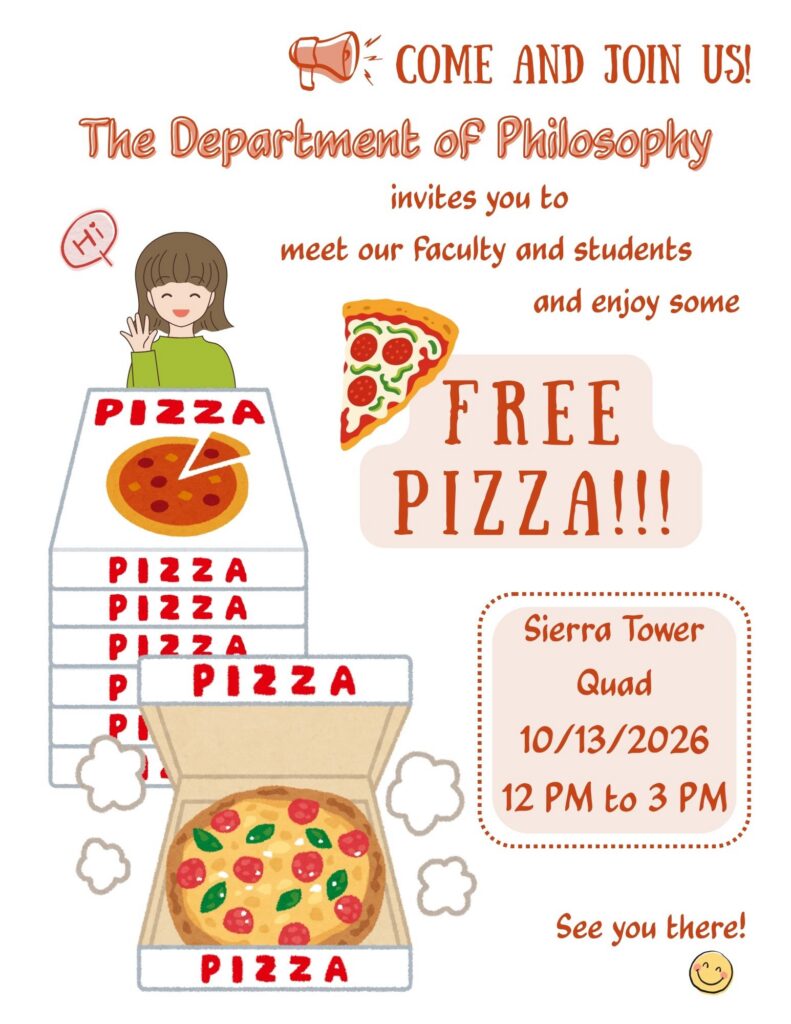 There will be lots of pizzas, refreshments, and snacks. Come and meet our faculty and students! Where: Sierra Quad (the concrete tables right in front of the Sierra Tower) When: Tuesday, October 13th, 2026 | 12:00 PM to 3:00 PM